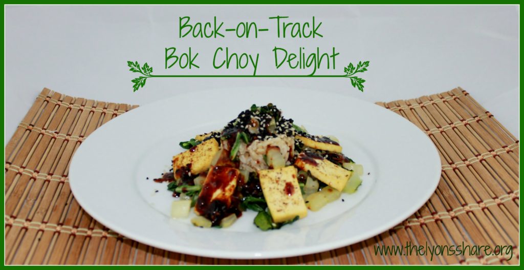 Back on Track Bok Choy Delight- from The Lyons Share