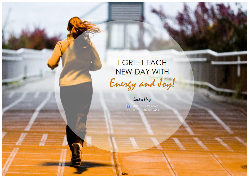 Greet each day with energy and joy - fb 3.24.14