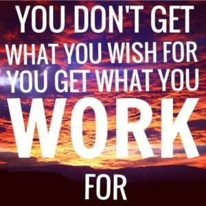 you get what you work for