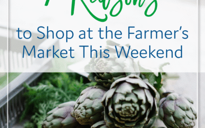 7 Reasons to Shop at the Farmer’s Market this Weekend