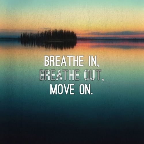 breathe and move on
