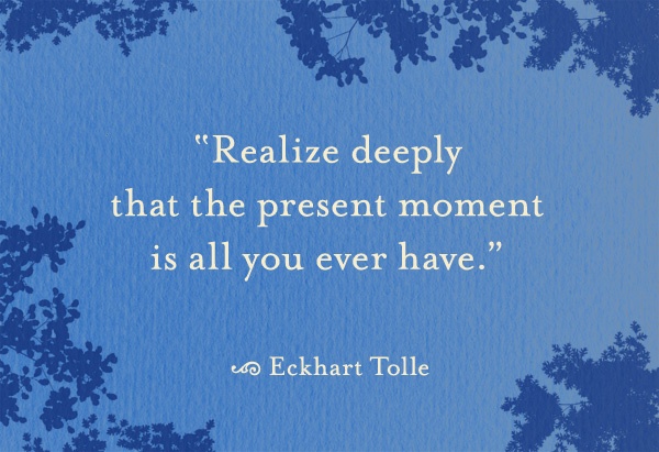 the present moment is all you have