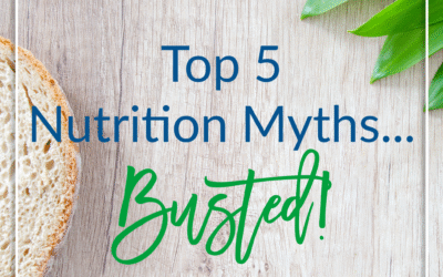 5 Top Nutrition Myths … Busted!