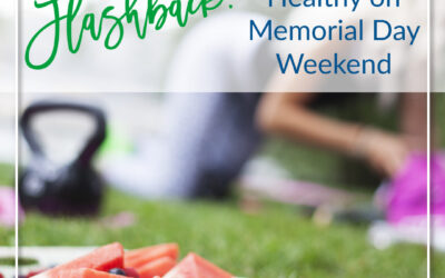 Flashback Post: How to be Healthy on Memorial Day Weekend
