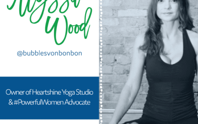 Loving Yourself and Finding Your Power with Alyssa Wood, Owner of Heartshine Yoga Studio & #PowerfulWomen Advocate