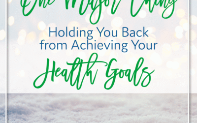 One Major Thing Holding You Back from Achieving Your Health Goals