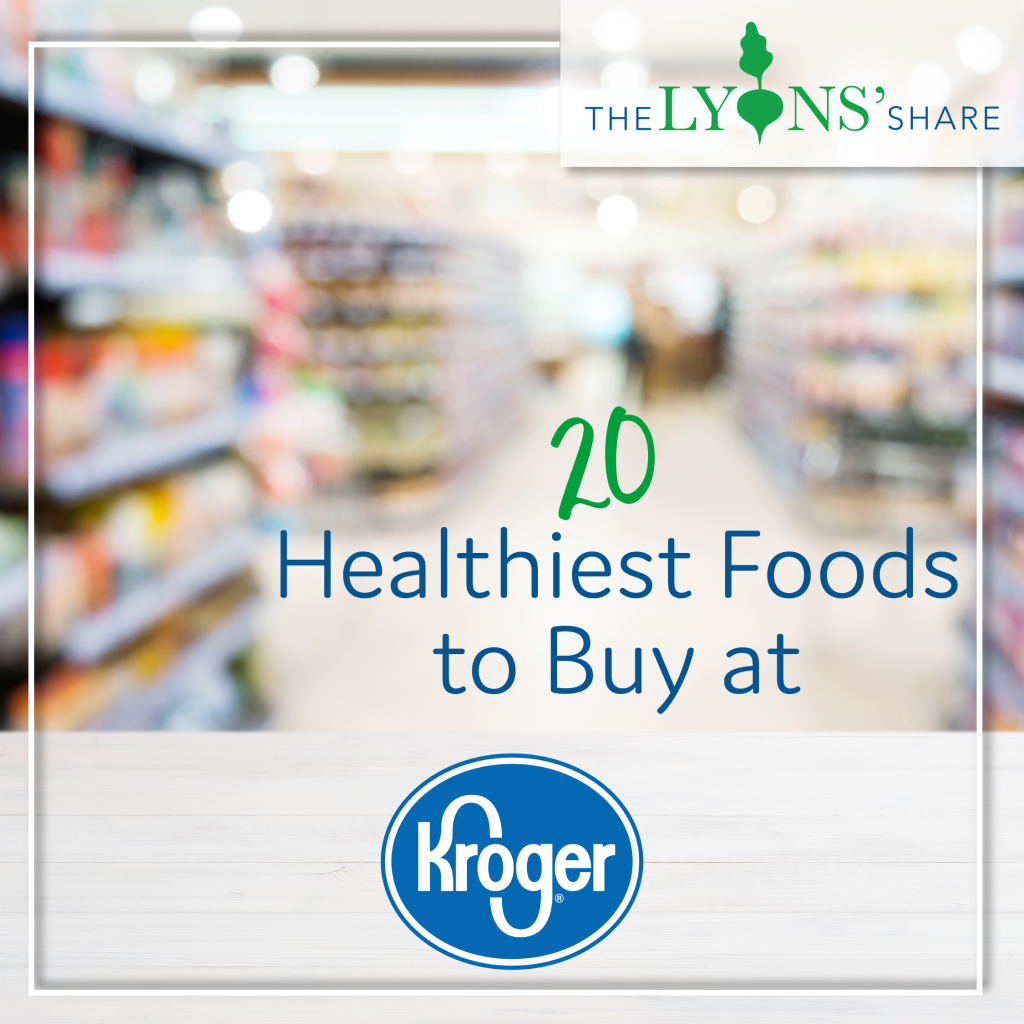 20 Healthiest Foods to Buy at Kroger The Lyons' Share Wellness