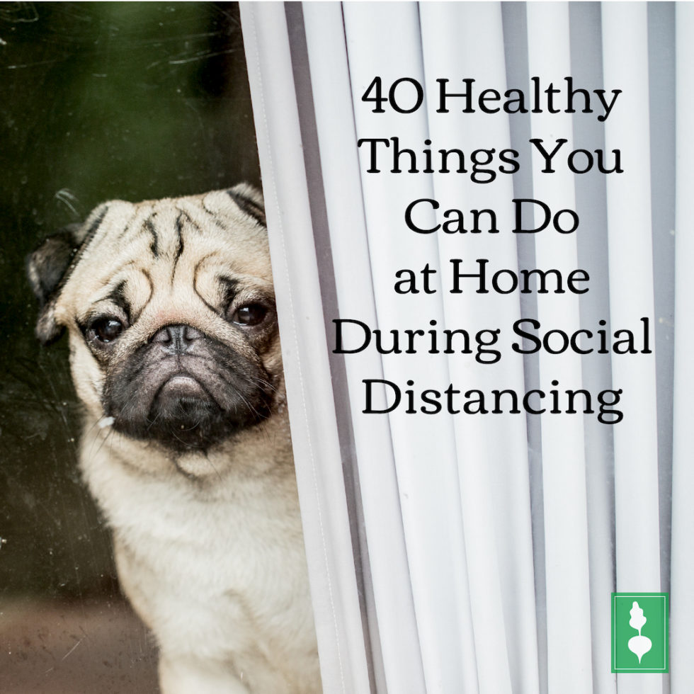 40 Healthy Things You Can Do at Home During Social Distancing - The ...