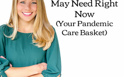 7 Things You May Need Right Now (Your Pandemic Care Basket)