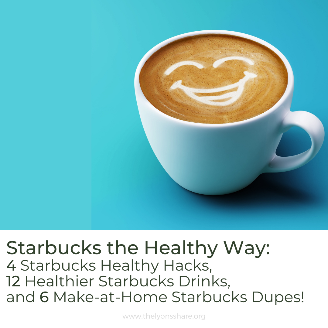 Starbucks the Healthy Way: 4 Starbucks Healthy Hacks, 12 Healthier Starbucks Drinks, and 6 Make-at-Home Starbucks Dupes!