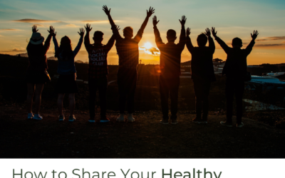 How to Share Your Healthy Lifestyle with Family and Friends (or, can you make your kids, teens, spouse, or friends healthier?)