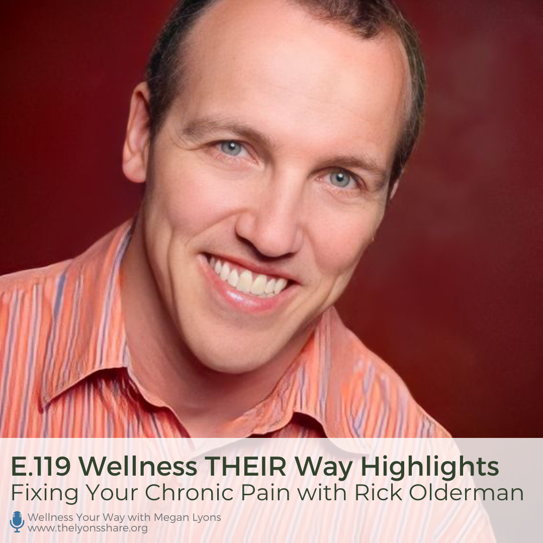 E.119: Wellness THEIR Way: Fixing Your Chronic Pain with Rick Olderman