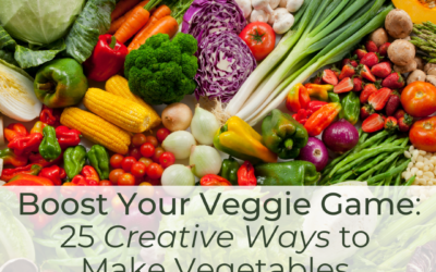 Boost Your Veggie Game: 25 Creative Ways to Make Vegetables Taste Good
