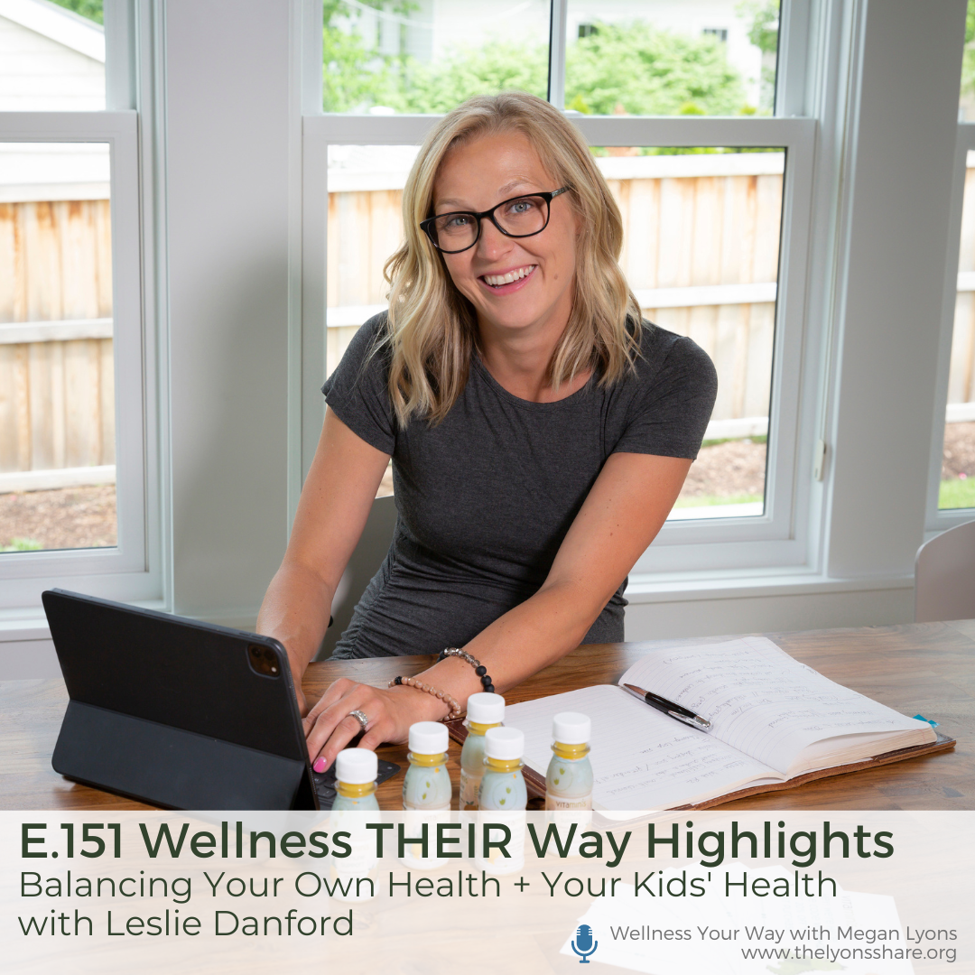 Balancing Your Own Health + Your Kids’ Health with Leslie Danford Balancing Your Own Health + Your Kids' Health with Leslie Danford