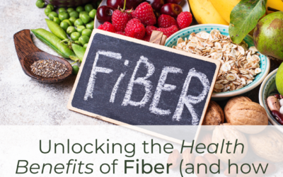 Unlocking the Health Benefits of Fiber (and how to get more of it!)