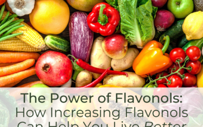 The Power of Flavonols: How Increasing Flavonols Can Help You Live Better and Longer!