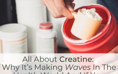 All About Creatine: Why It’s Making Waves in the Health World and if You Should Take It