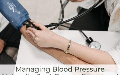 Managing Blood Pressure Naturally: Root Causes, Functional Medicine Solutions, and Nutrition Strategies